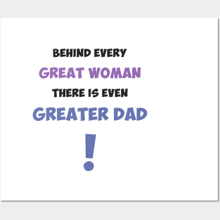 Behind every great woman there is even greater dad Posters and Art